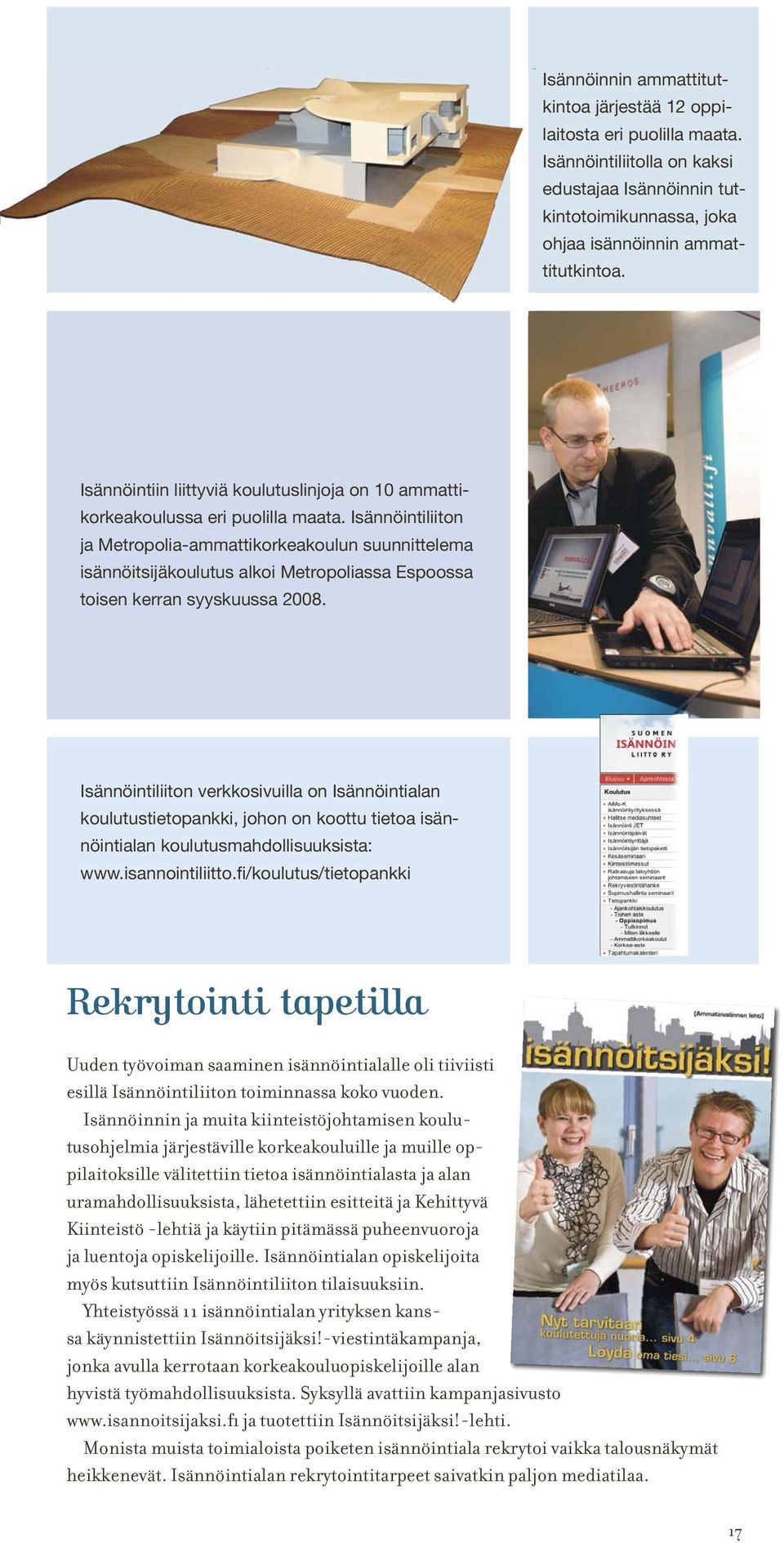 Isännöintiliiton ja Metropolia-ammattikorkeakoulun suunnittelema isännöitsijäkoulutus alkoi Metropoliassa Espoossa toisen kerran syyskuussa 2008.