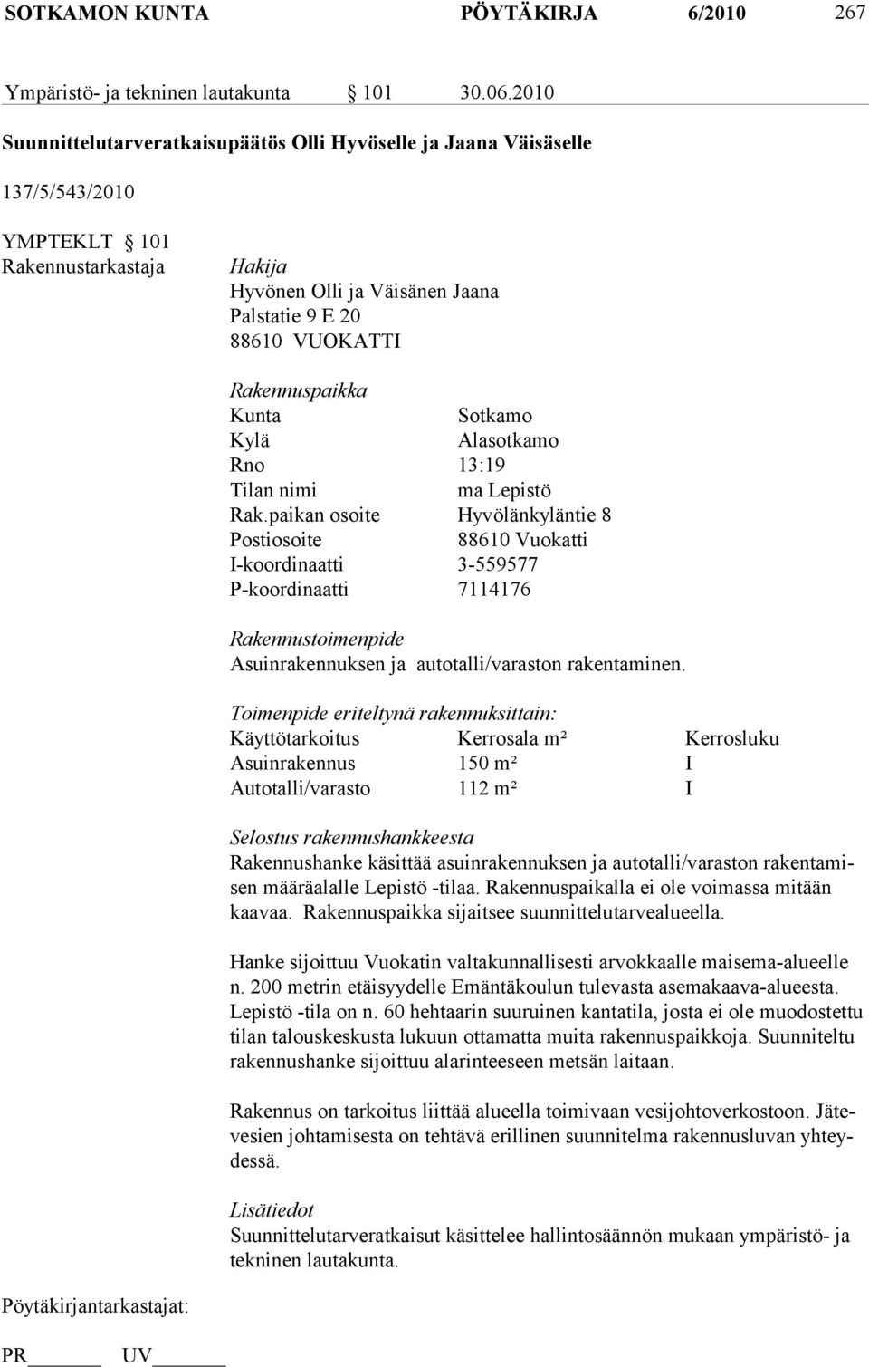 Rakennuspaikka Kunta Sotkamo Kylä Alasotkamo Rno 13:19 Tilan nimi ma Lepistö Rak.