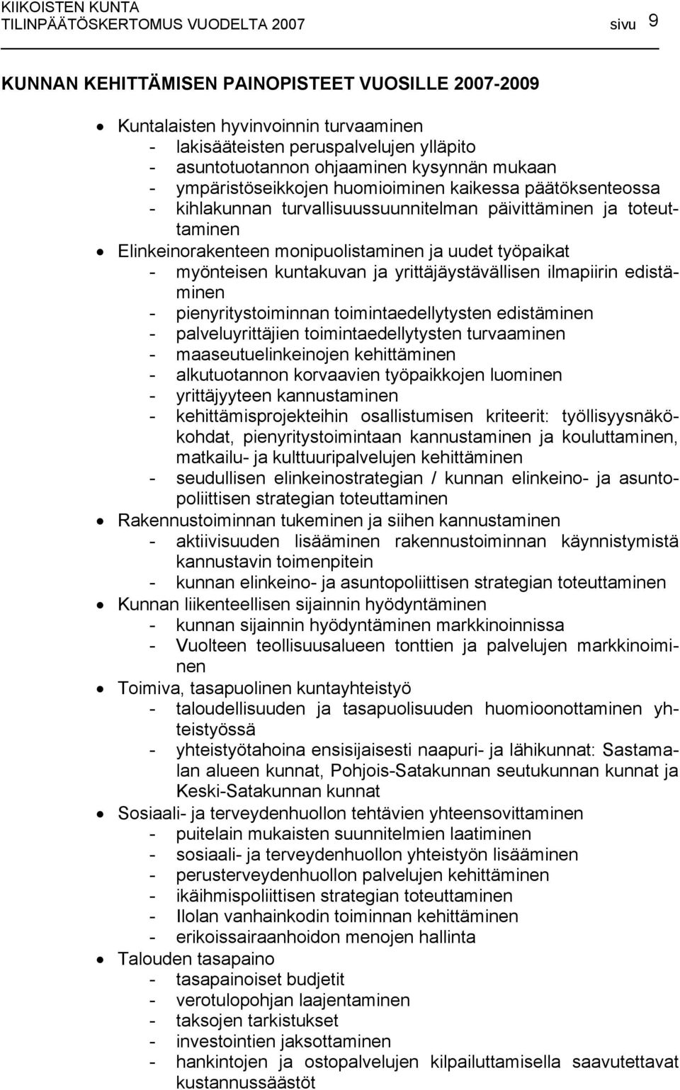 uudet työpaikat - myönteisen kuntakuvan ja yrittäjäystävällisen ilmapiirin edistäminen - pienyritystoiminnan toimintaedellytysten edistäminen - palveluyrittäjien toimintaedellytysten turvaaminen -