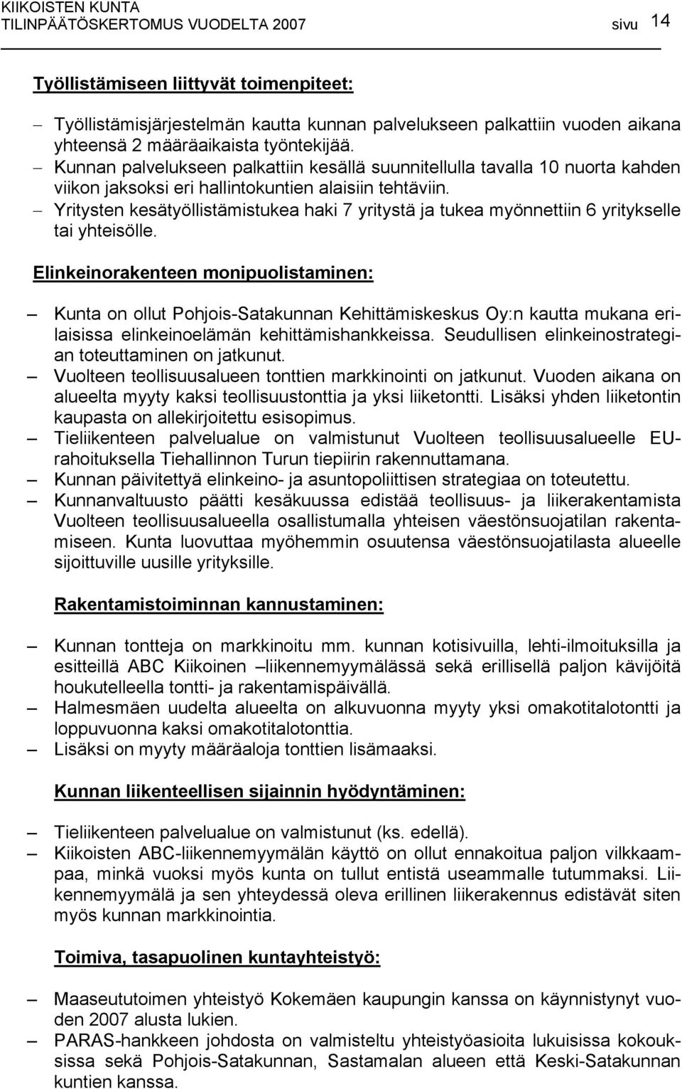 Yritysten kesätyöllistämistukea haki 7 yritystä ja tukea myönnettiin 6 yritykselle tai yhteisölle.