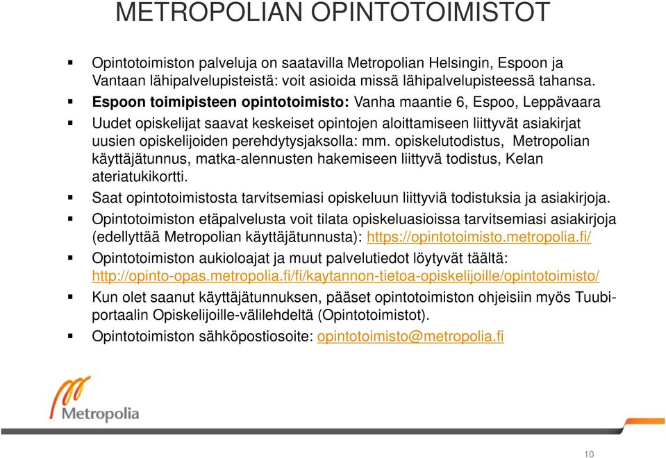opiskelutodistus, Metropolian käyttäjätunnus, matka-alennusten hakemiseen liittyvä todistus, Kelan ateriatukikortti.