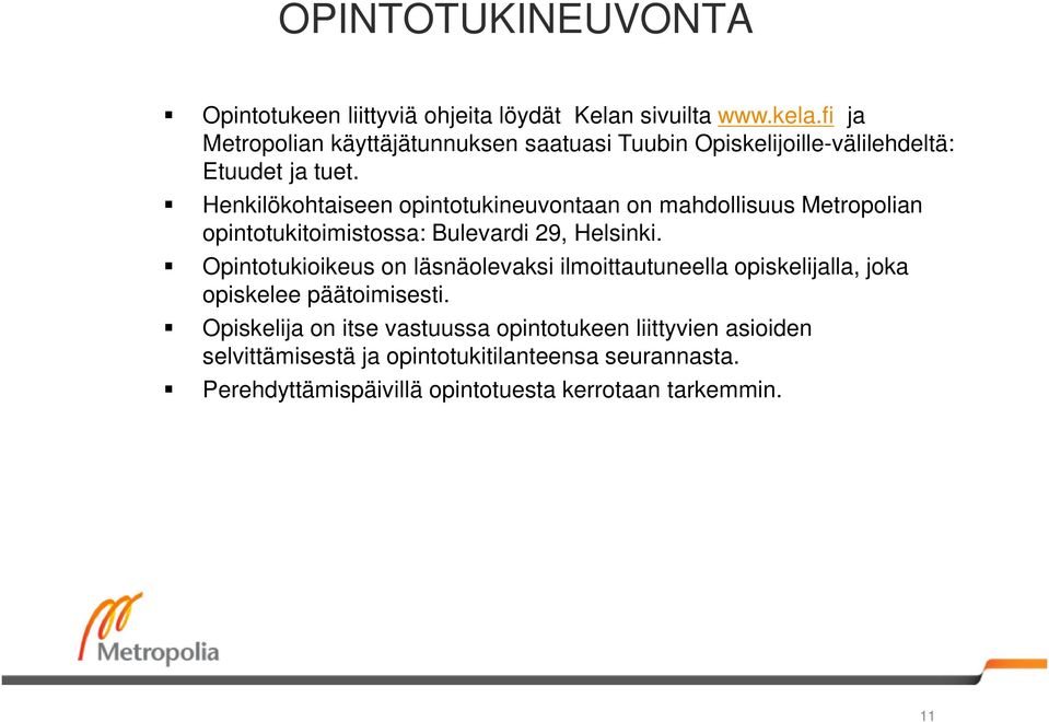 Henkilökohtaiseen opintotukineuvontaan on mahdollisuus Metropolian opintotukitoimistossa: Bulevardi 29, Helsinki.