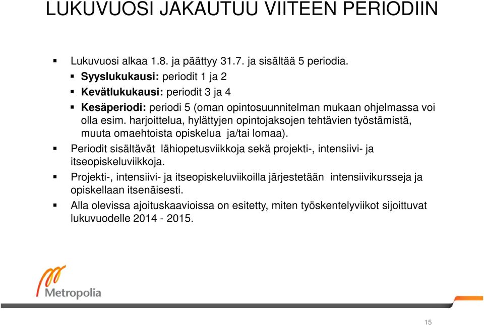 harjoittelua, hylättyjen opintojaksojen tehtävien työstämistä, muuta omaehtoista opiskelua ja/tai lomaa).