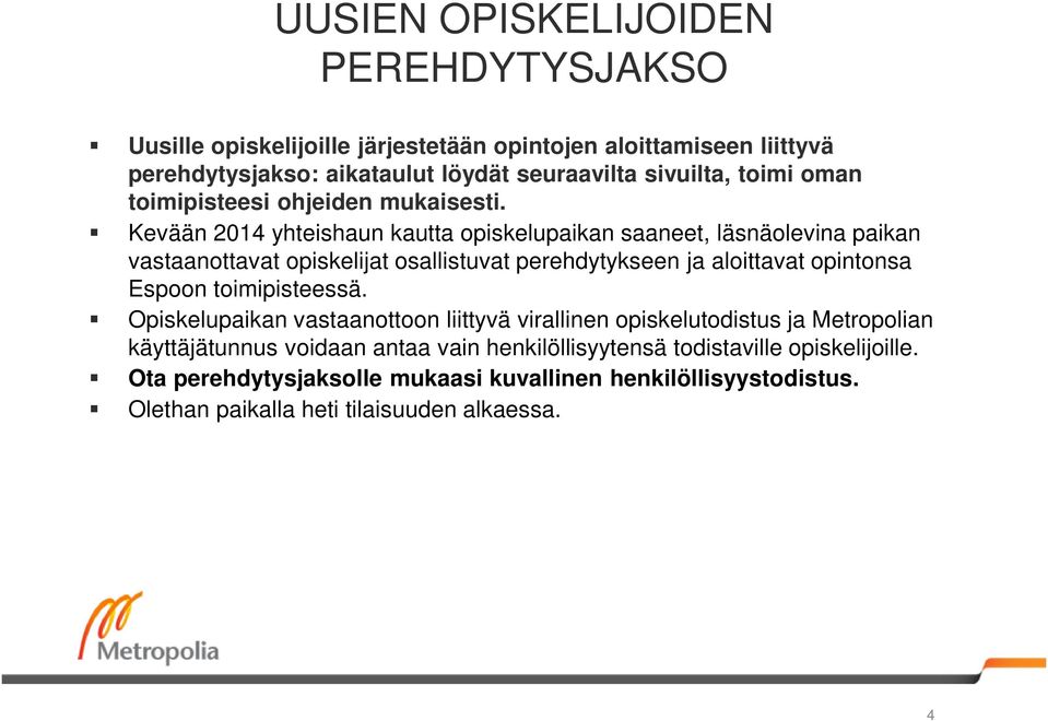 Kevään 2014 yhteishaun kautta opiskelupaikan saaneet, läsnäolevina paikan vastaanottavat opiskelijat osallistuvat perehdytykseen ja aloittavat opintonsa Espoon