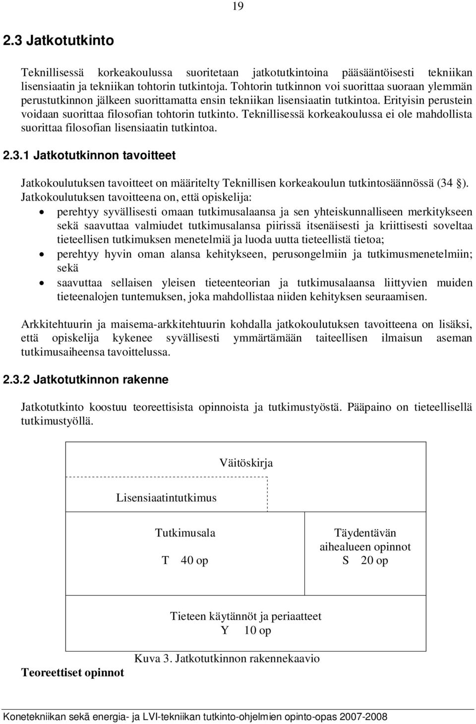 Teknillisessä korkeakoulussa ei ole mahdollista suorittaa filosofian lisensiaatin tutkintoa. 2.3.