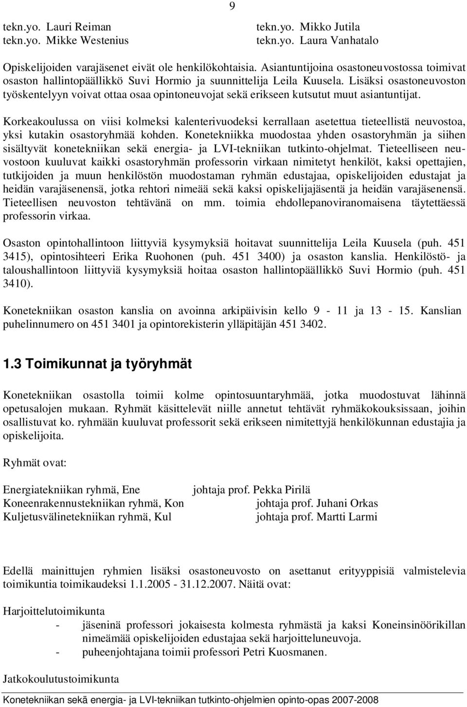 Lisäksi osastoneuvoston työskentelyyn voivat ottaa osaa opintoneuvojat sekä erikseen kutsutut muut asiantuntijat.