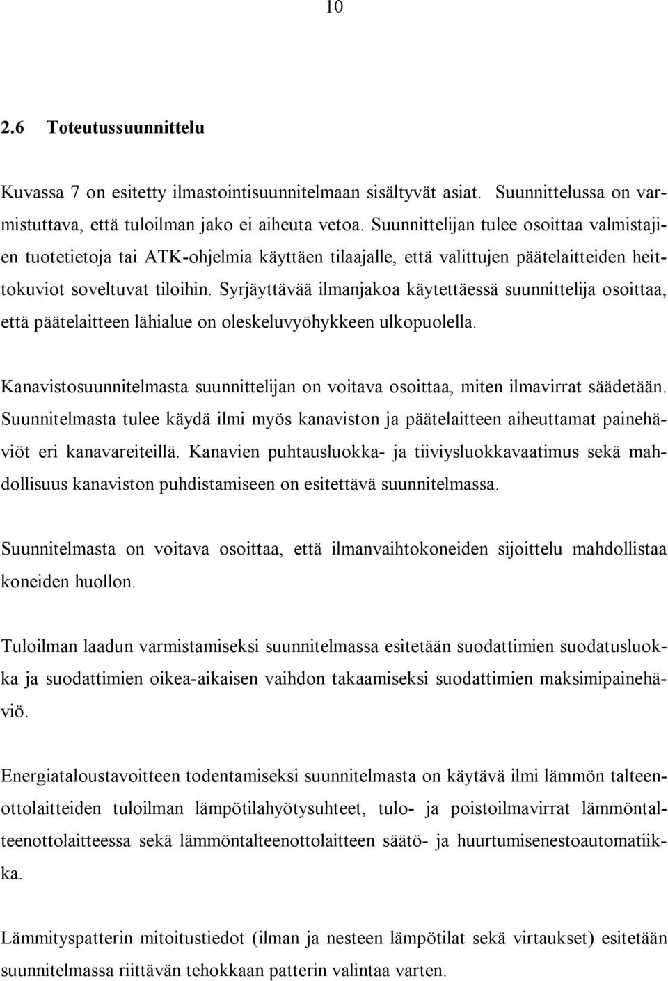 Syrjäyttävää ilmanjakoa käytettäessä suunnittelija osoittaa, että päätelaitteen lähialue on oleskeluvyöhykkeen ulkopuolella.