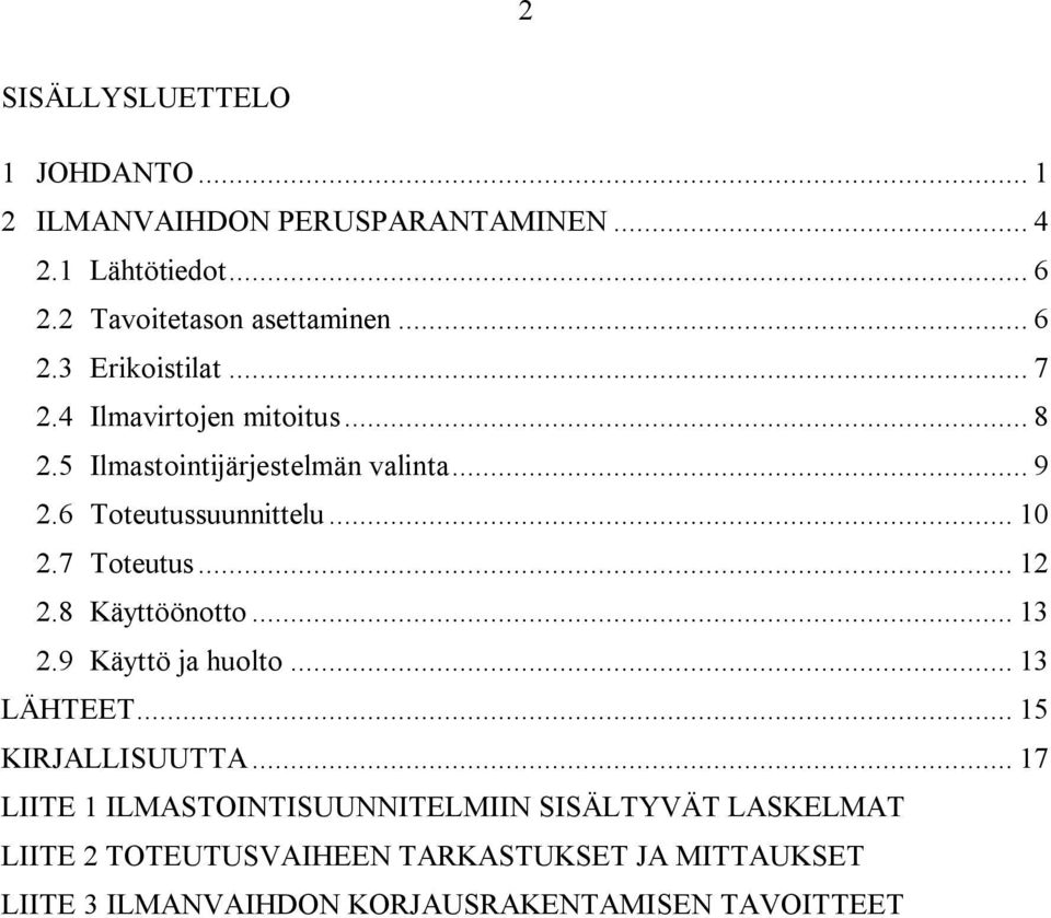 8 Käyttöönotto... 13 2.9 Käyttö ja huolto... 13 LÄHTEET... 15 KIRJALLISUUTTA.