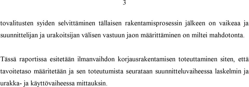 Tässä raportissa esitetään ilmanvaihdon korjausrakentamisen toteuttaminen siten, että