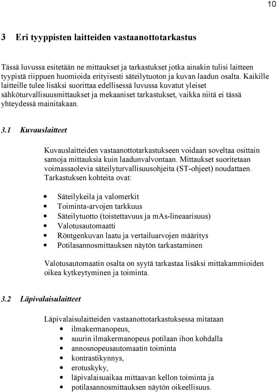 1 Kuvauslaitteet Kuvauslaitteiden vastaanottotarkastukseen voidaan soveltaa osittain samoja mittauksia kuin laadunvalvontaan.