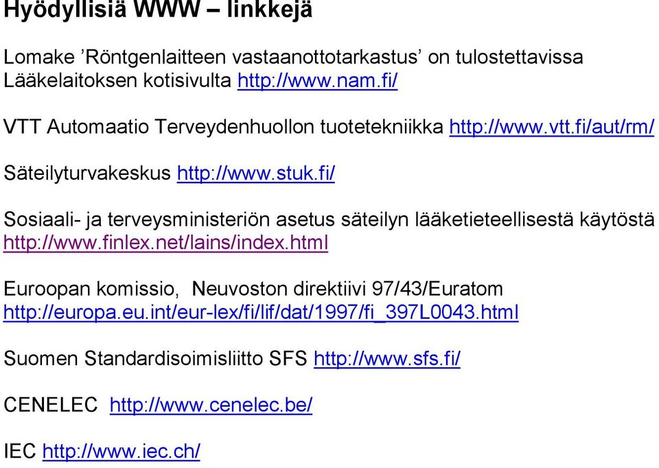 fi/ Sosiaali- ja terveysministeriön asetus säteilyn lääketieteellisestä käytöstä http://www.finlex.net/lains/index.