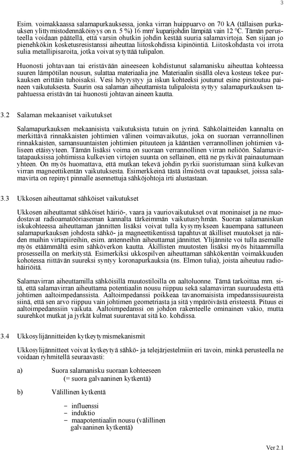 Liitoskohdasta voi irrota sulia metallipisaroita, jotka voivat sytyttää tulipalon.