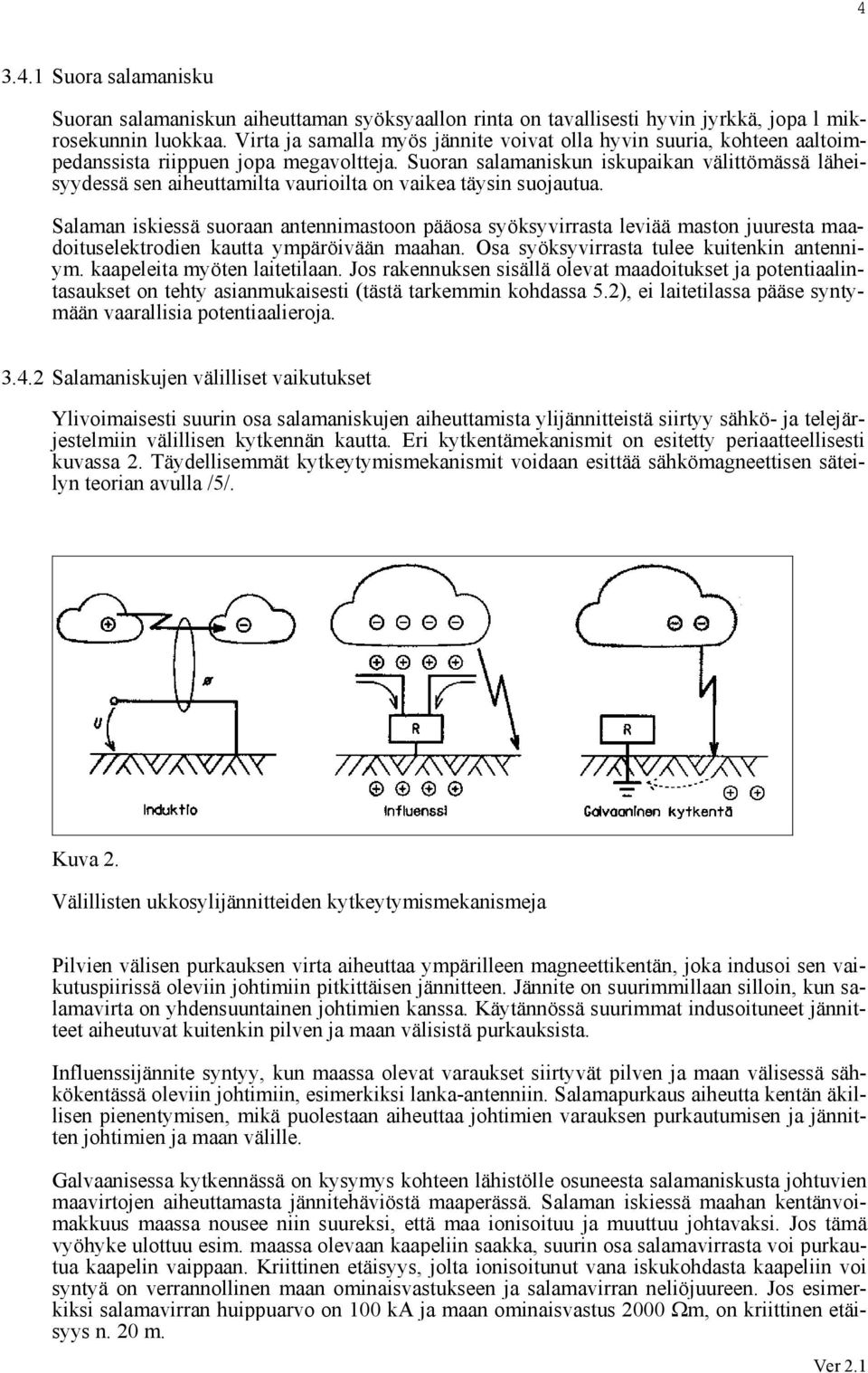 Suoran salamaniskun iskupaikan välittömässä läheisyydessä sen aiheuttamilta vaurioilta on vaikea täysin suojautua.