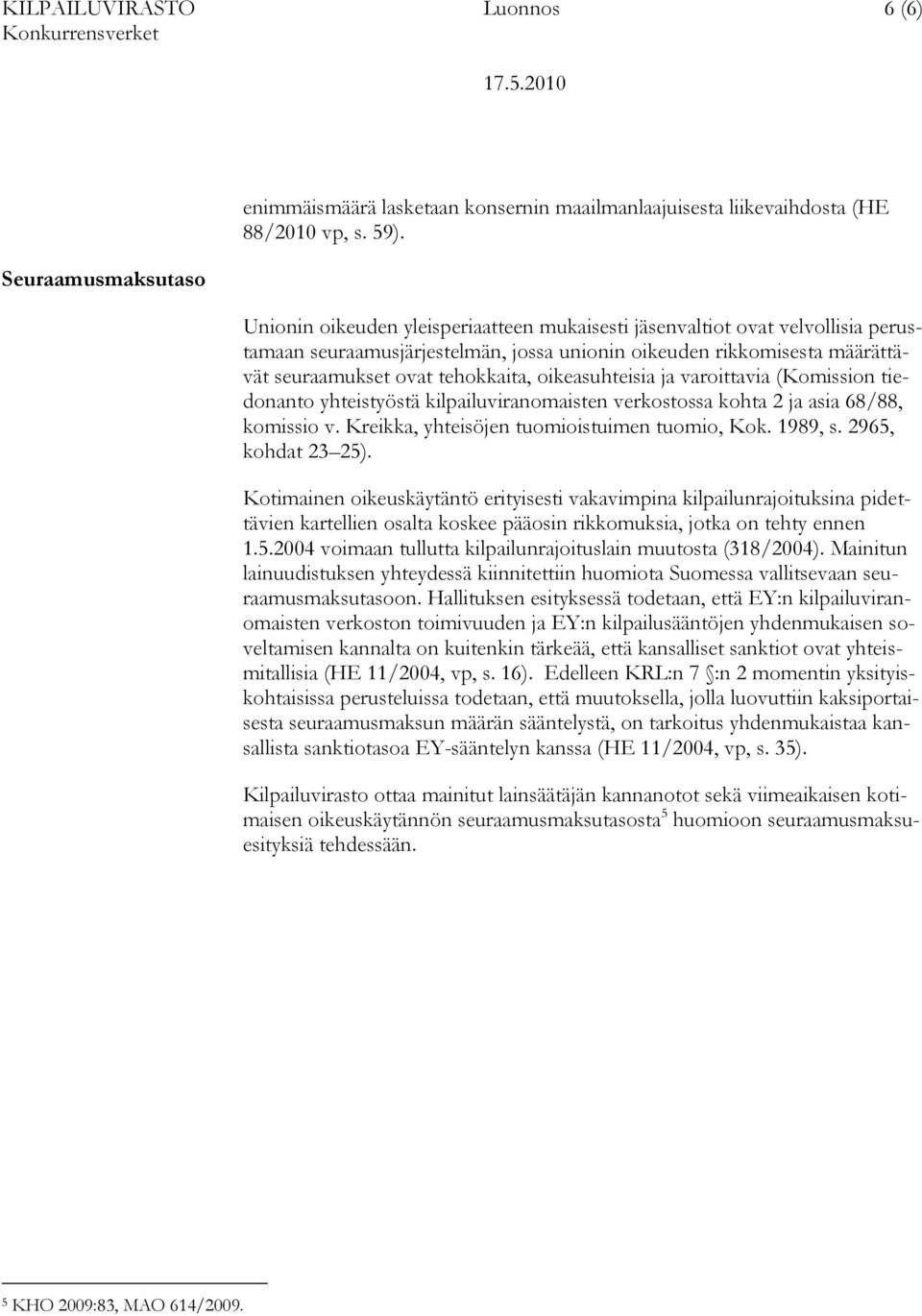 oikeasuhteisia ja varoittavia (Komission tiedonanto yhteistyöstä kilpailuviranomaisten verkostossa kohta 2 ja asia 68/88, komissio v. Kreikka, yhteisöjen tuomioistuimen tuomio, Kok. 1989, s.