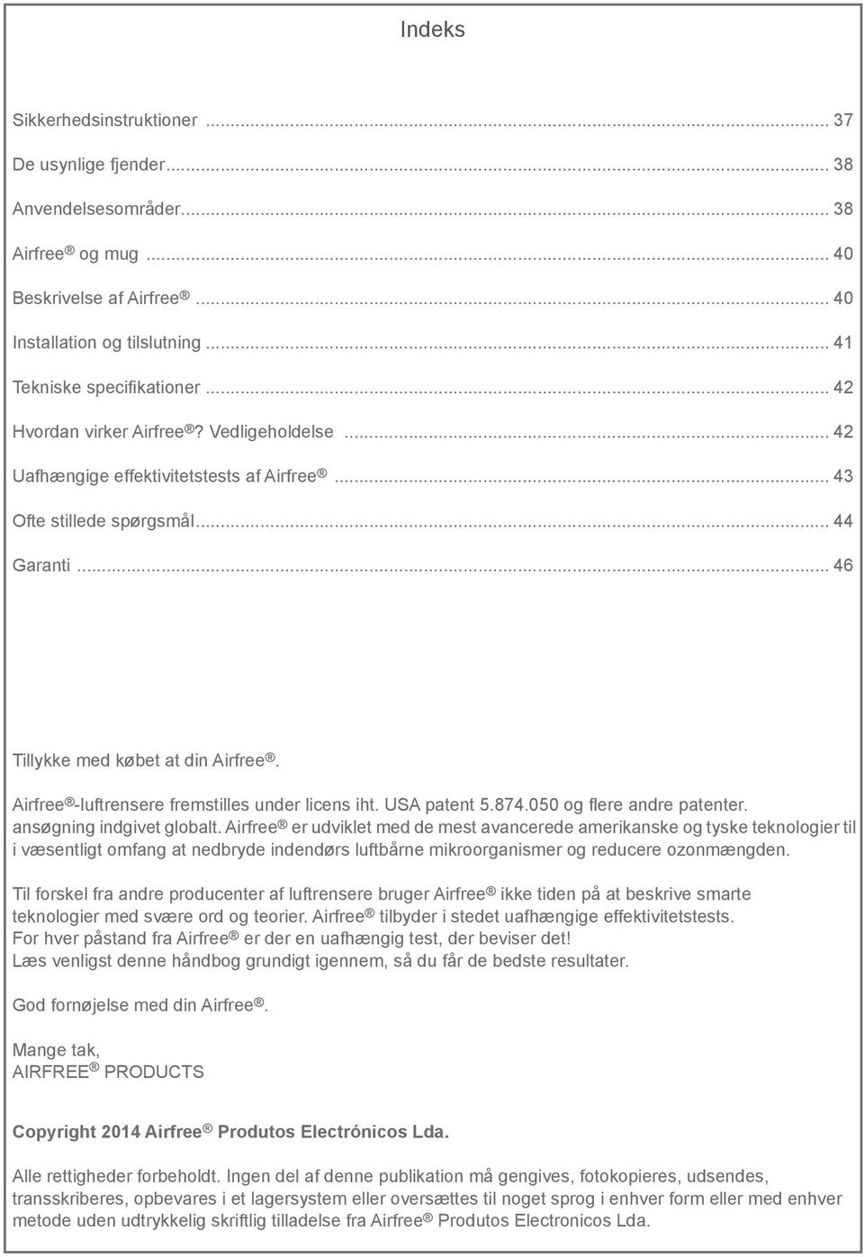 Airfree -luftrensere fremstilles under licens iht. USA patent 5.874.050 og flere andre patenter. ansøgning indgivet globalt.