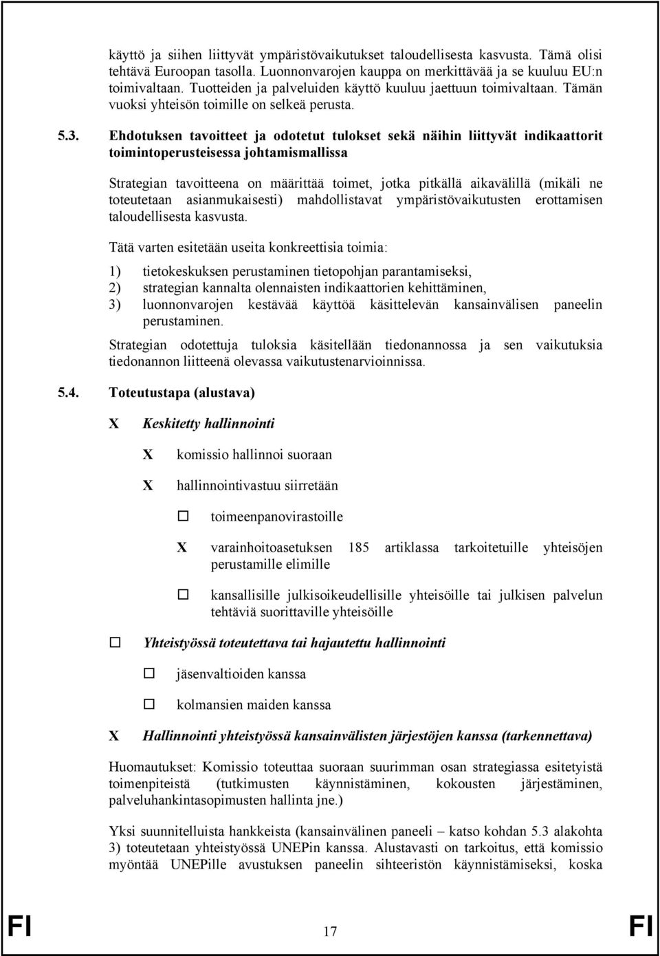 Ehdotuksen tavoitteet ja odotetut tulokset sekä näihin liittyvät indikaattorit toimintoperusteisessa johtamismallissa Strategian tavoitteena on määrittää toimet, jotka pitkällä aikavälillä (mikäli ne