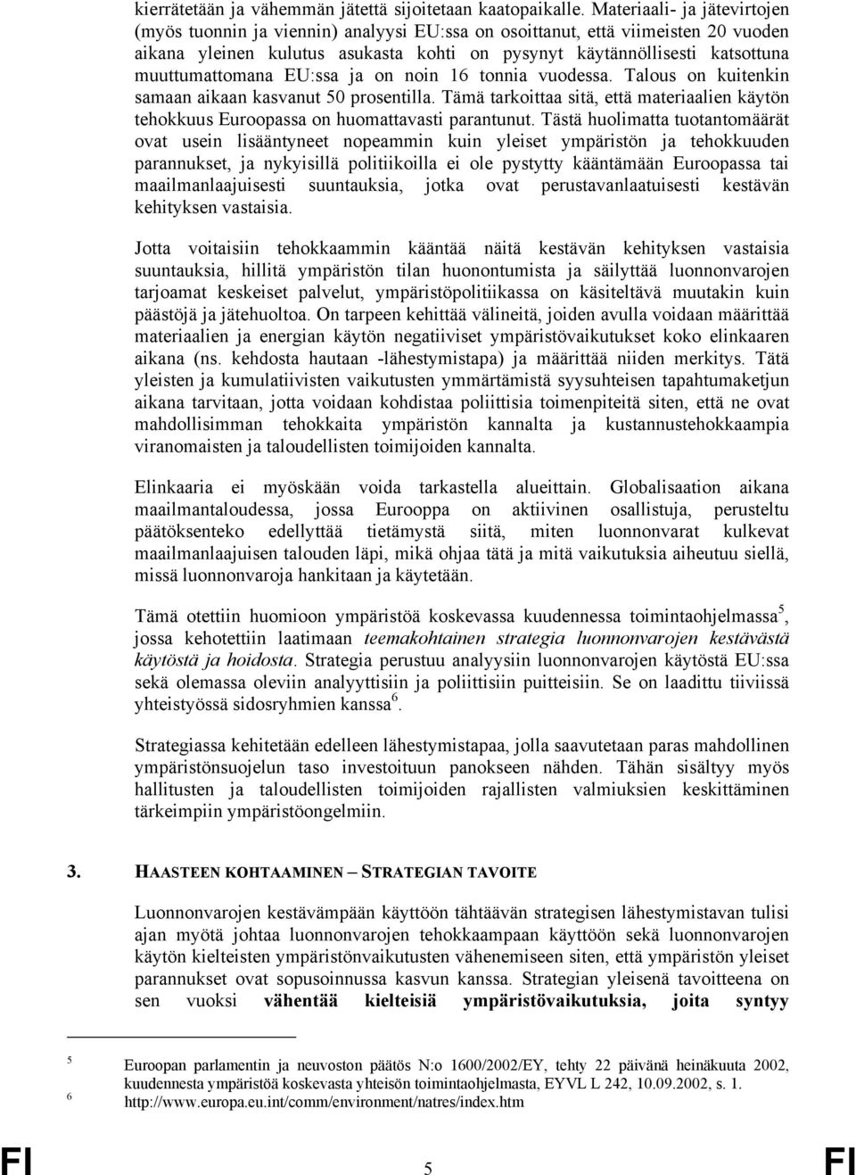 muuttumattomana EU:ssa ja on noin 16 tonnia vuodessa. Talous on kuitenkin samaan aikaan kasvanut 50 prosentilla.