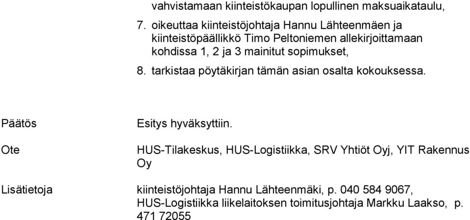 mainitut sopimukset, 8. tarkistaa pöytäkirjan tämän asian osalta kokouksessa. Päätös Ote Esitys hyväksyttiin.