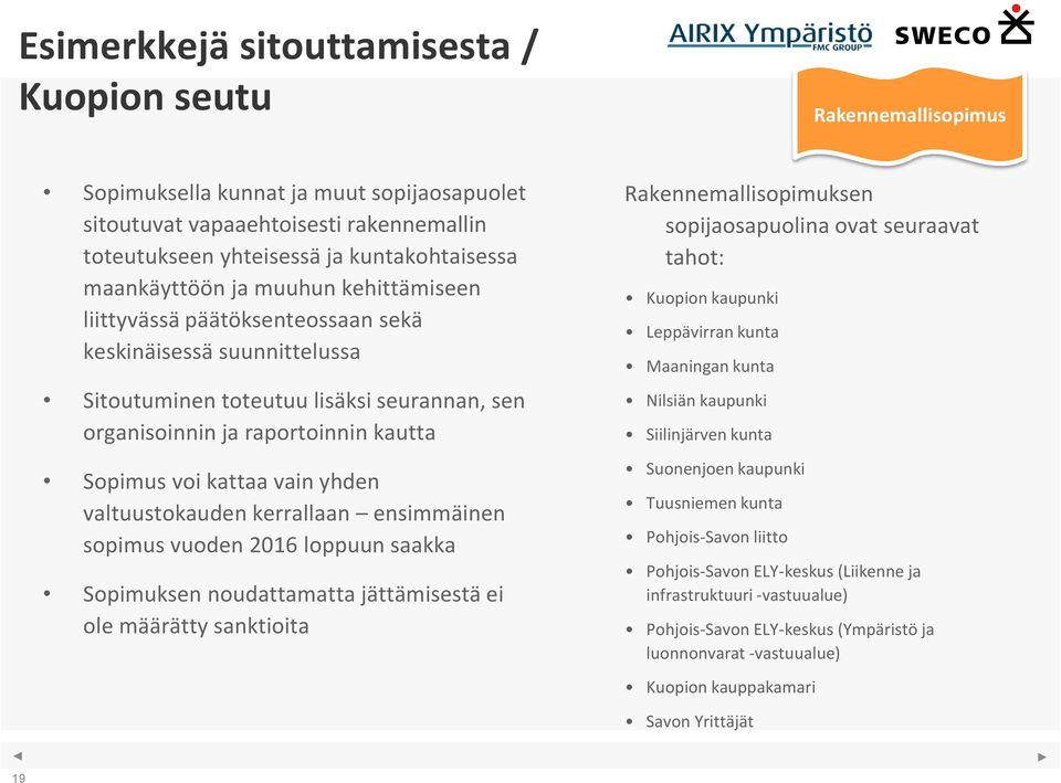 kattaa vain yhden valtuustokauden kerrallaan ensimmäinen sopimus vuoden 2016 loppuun saakka Sopimuksen noudattamatta jättämisestä ei ole määrätty sanktioita Rakennemallisopimuksen sopijaosapuolina