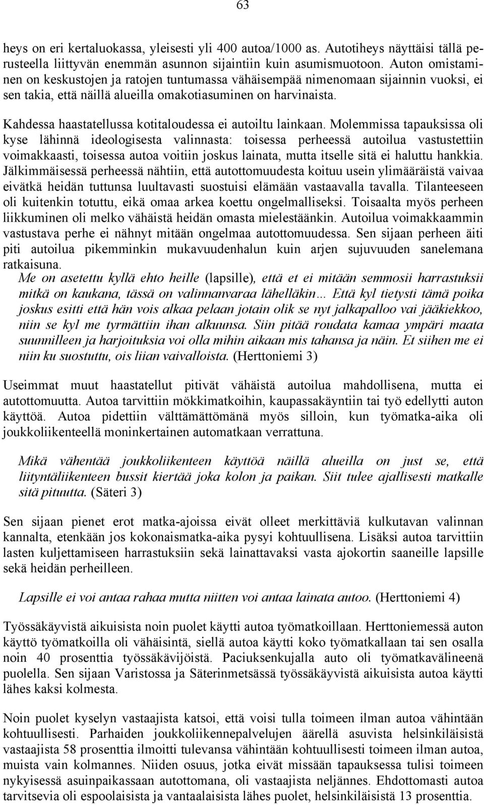 Kahdessa haastatellussa kotitaloudessa ei autoiltu lainkaan.