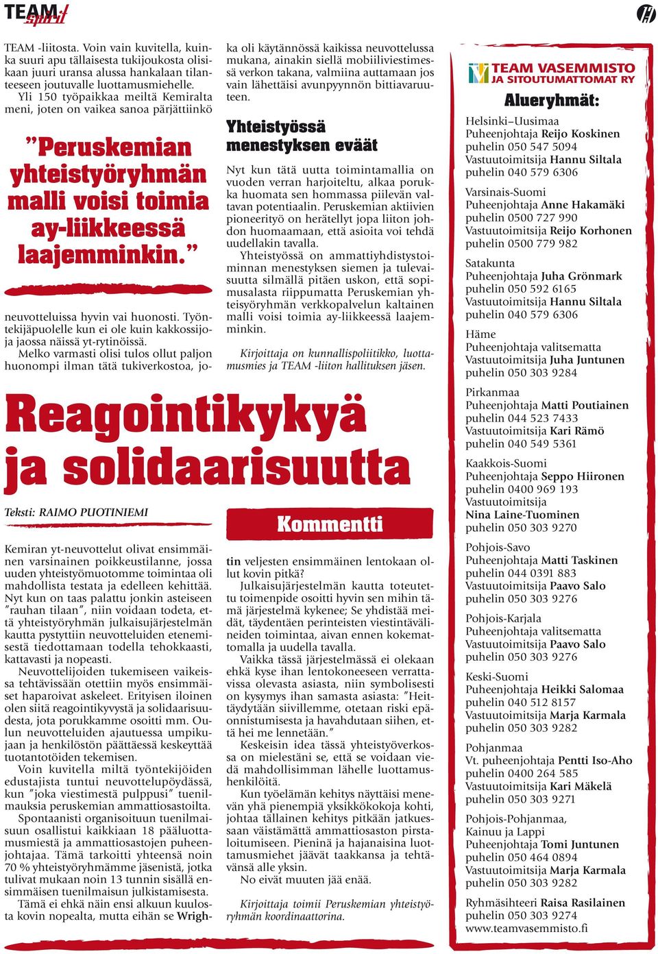 Reagointikykyä ja solidaarisuutta Teksti: RAIMO PUOTINIEMI neuvotteluissa hyvin vai huonosti. Työntekijäpuolelle kun ei ole kuin kakkossijoja jaossa näissä yt-rytinöissä.