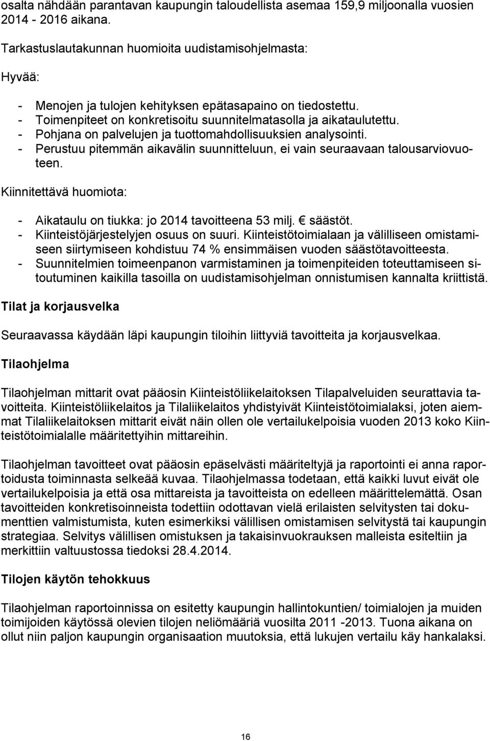 - Pohjana on palvelujen ja tuottomahdollisuuksien analysointi. - Perustuu pitemmän aikavälin suunnitteluun, ei vain seuraavaan talousarviovuoteen.