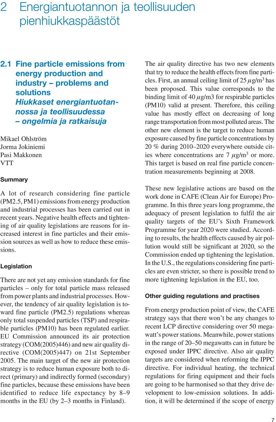 Makkonen VTT Summary A lot of research considering fine particle (PM2.5, PM1) emissions from energy production and industrial processes has been carried out in recent years.