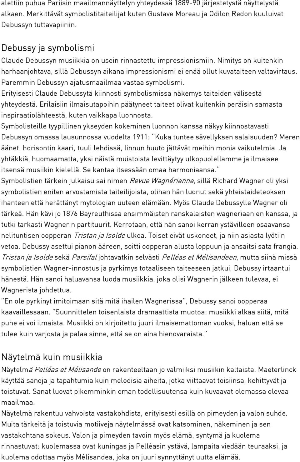 Paremmin Debussyn ajatusmaailmaa vastaa symbolismi. Erityisesti Claude Debussytä kiinnosti symbolismissa näkemys taiteiden välisestä yhteydestä.