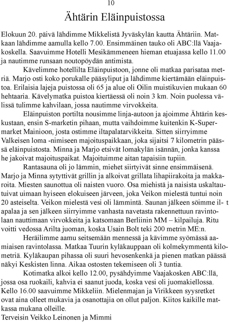 Marjo osti koko porukalle pääsyliput ja lähdimme kiertämään eläinpuistoa. Erilaisia lajeja puistossa oli 65 ja alue oli Oilin muistikuvien mukaan 60 hehtaaria.