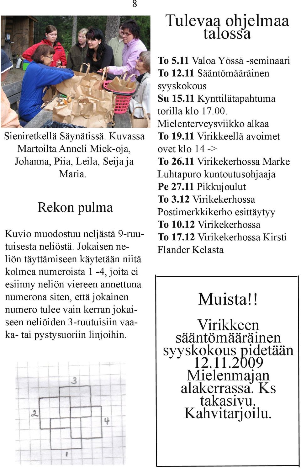 vaaka- tai pystysuoriin linjoihin. Valoa Yössä -seminaari Sääntömääräinen syyskokous Kynttilätapahtuma torilla klo 17.00.