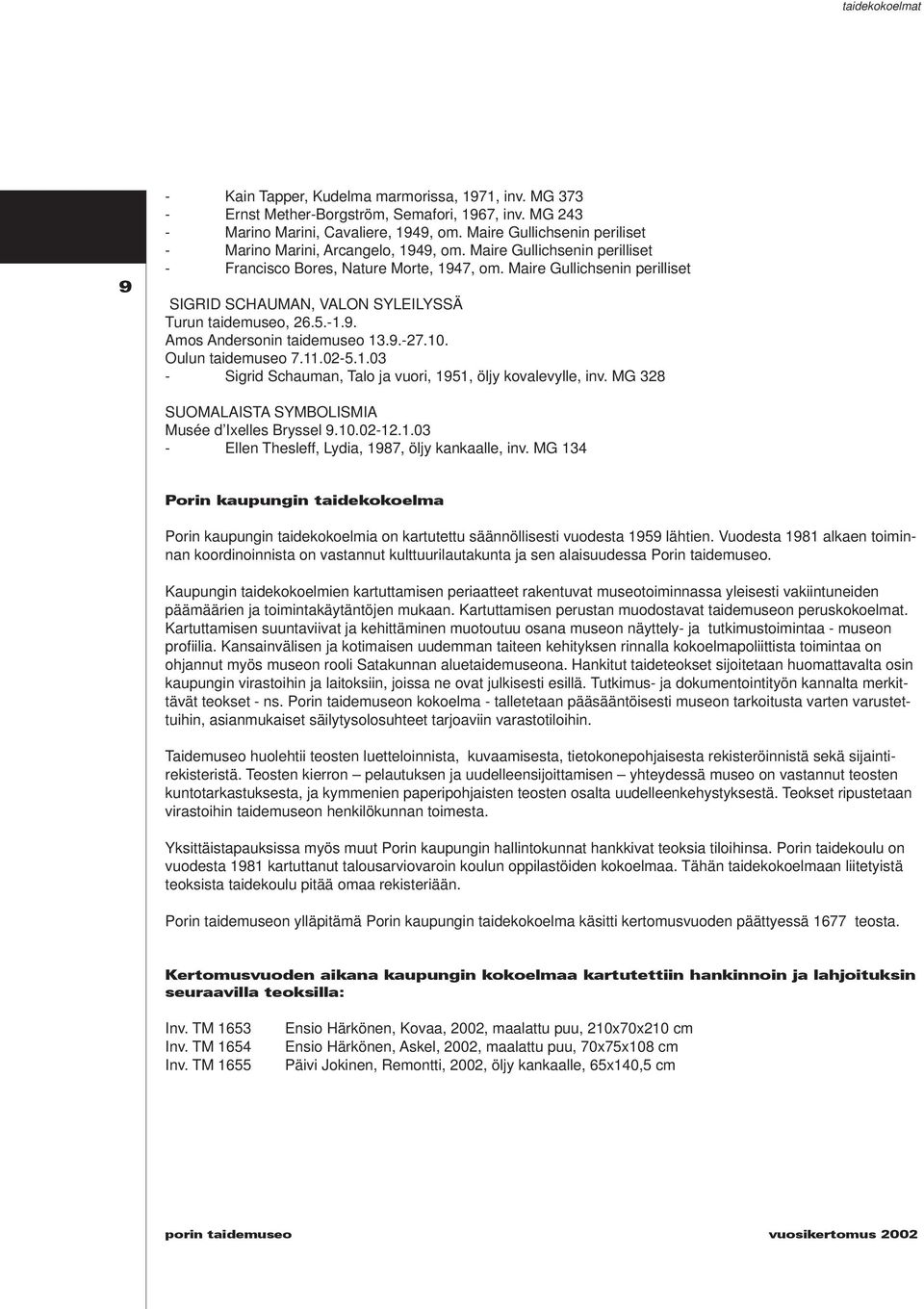 Maire Gullichsenin perilliset SIGRID SCHAUMAN, VALON SYLEILYSSÄ Turun taidemuseo, 26.5.-1.9. Amos Andersonin taidemuseo 13.9.-27.10. Oulun taidemuseo 7.11.02-5.1.03 - Sigrid Schauman, Talo ja vuori, 1951, öljy kovalevylle, inv.