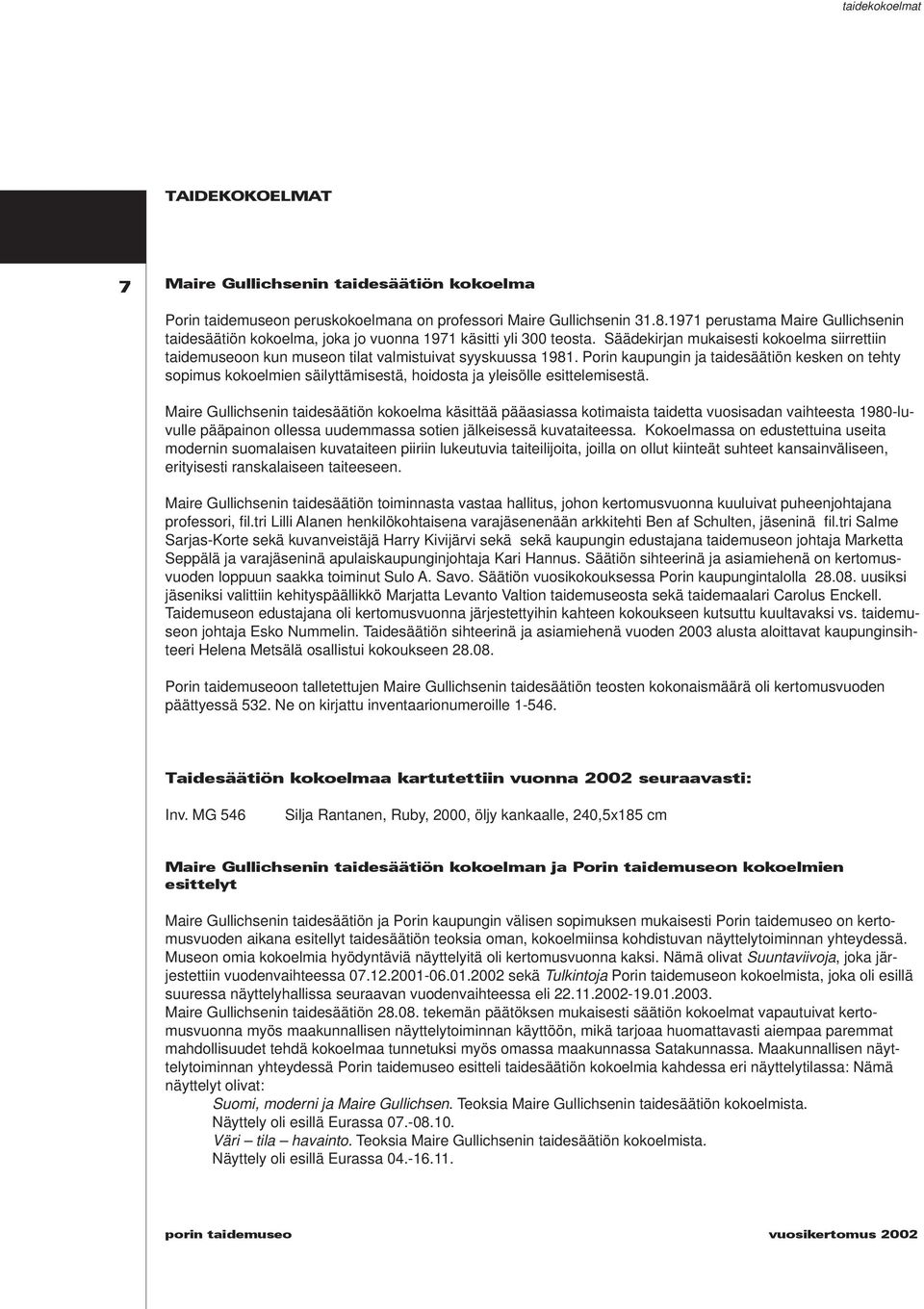 Säädekir jan mukaisesti kokoelma siirrettiin taidemuseoon kun museon tilat valmistuivat syyskuussa 1981.