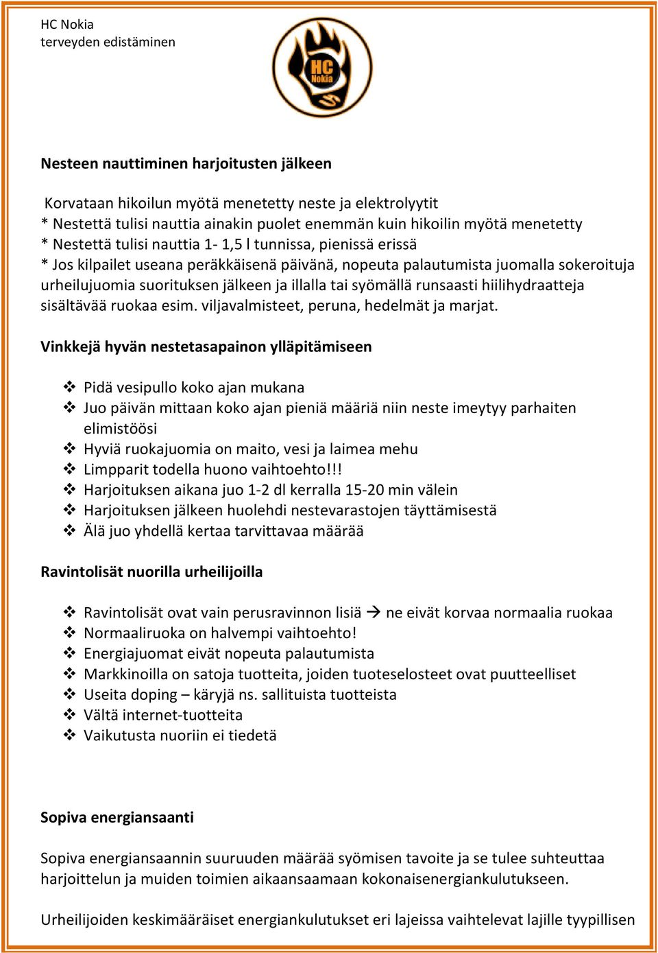 hiilihydraatteja sisältävää ruokaa esim. viljavalmisteet, peruna, hedelmät ja marjat.