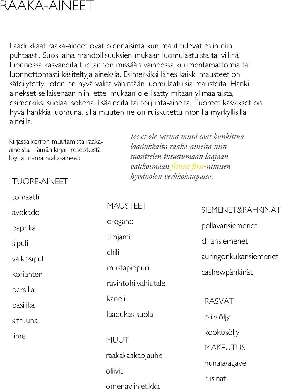 Esimerkiksi lähes kaikki mausteet on säteilytetty, joten on hyvä valita vähintään luomulaatuisia mausteita.