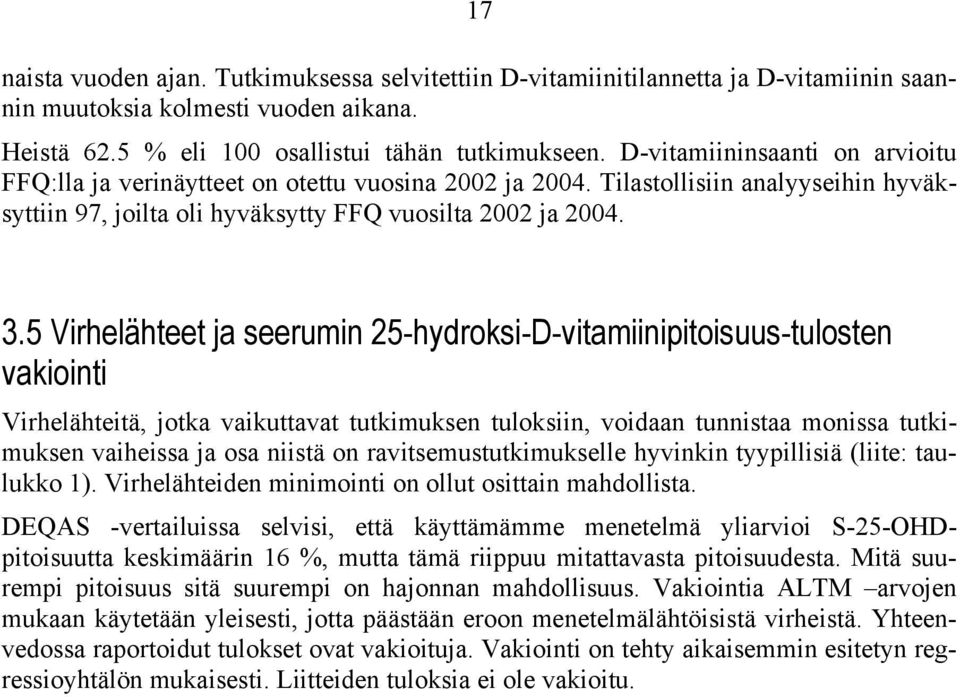 5 Virhelähteet ja seerumin 25-hydroksi-D-vitamiinipitoisuus-tulosten vakiointi Virhelähteitä, jotka vaikuttavat tutkimuksen tuloksiin, voidaan tunnistaa monissa tutkimuksen vaiheissa ja osa niistä on