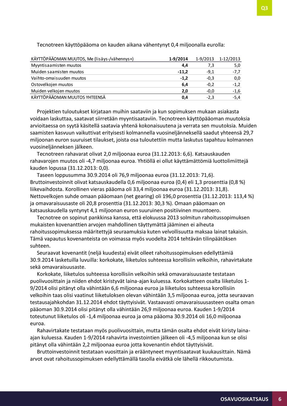 tuloutukset kirjataan muihin saataviin ja kun sopimuksen mukaan asiakasta voidaan laskuttaa, saatavat siirretään myyntisaataviin.