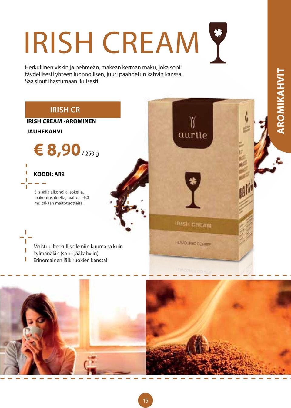 IRISH CR IRISH CREAM -AROMINEN JAUHEKAHVI AROMIKAHVIT 8,90 / 250 g KOODI: AR9 Ei sisällä alkoholia, sokeria,