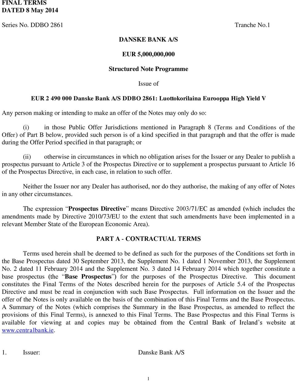 of the Notes may only do so: (i) in those Public Offer Jurisdictions mentioned in Paragraph 8 (Terms and Conditions of the Offer) of Part B below, provided such person is of a kind specified in that