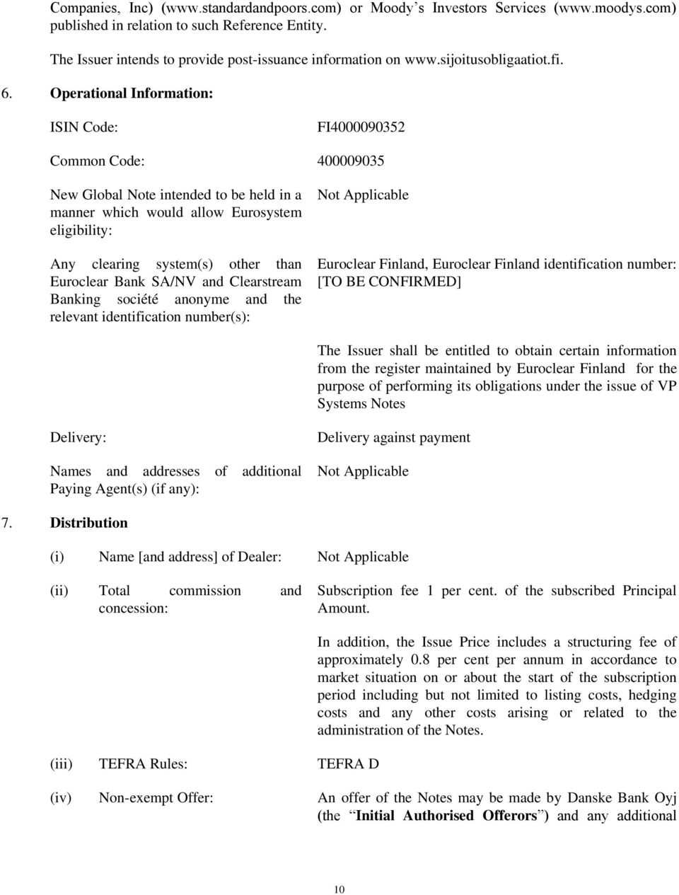 Operational Information: ISIN Code: FI4000090352 Common Code: 400009035 New Global Note intended to be held in a manner which would allow Eurosystem eligibility: Any clearing system(s) other than