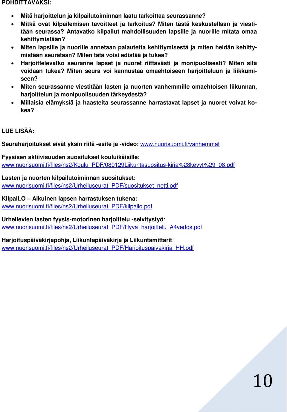 Miten tätä voisi edistää ja tukea? Harjoittelevatko seuranne lapset ja nuoret riittävästi ja monipuolisesti? Miten sitä voidaan tukea?