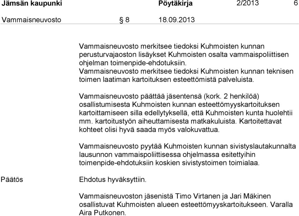 Vammaisneuvosto merkitsee tiedoksi Kuhmoisten kunnan teknisen toimen laatiman kartoituksen esteettömistä palveluista. Vammaisneuvosto päättää jäsentensä (kork.