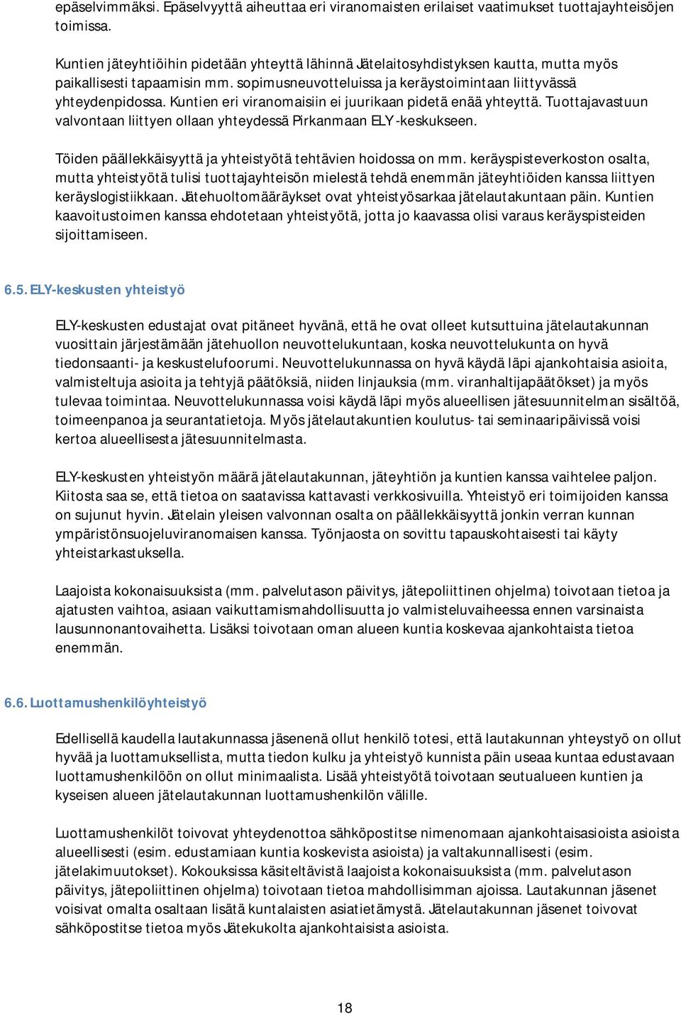 Kuntien eri viranomaisiin ei juurikaan pidetä enää yhteyttä. Tuottajavastuun valvontaan liittyen ollaan yhteydessä Pirkanmaan ELY -keskukseen.