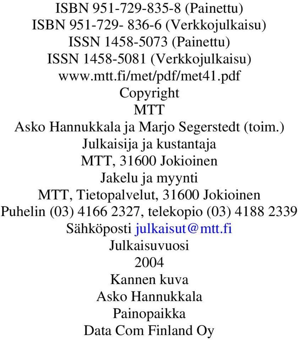 ) Julkaisija ja kustantaja MTT, 31600 Jokioinen Jakelu ja myynti MTT, Tietopalvelut, 31600 Jokioinen Puhelin (03)