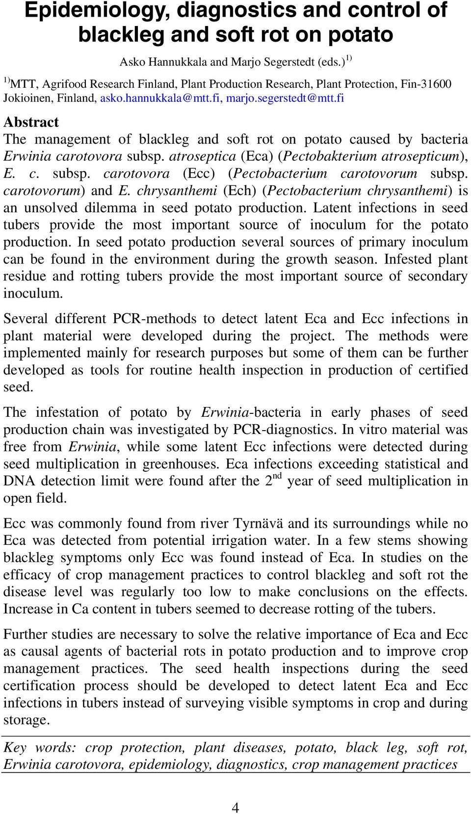 fi Abstract The management of blackleg and soft rot on potato caused by bacteria Erwinia carotovora subsp. atroseptica (Eca) (Pectobakterium atrosepticum), E. c. subsp. carotovora (Ecc) (Pectobacterium carotovorum subsp.