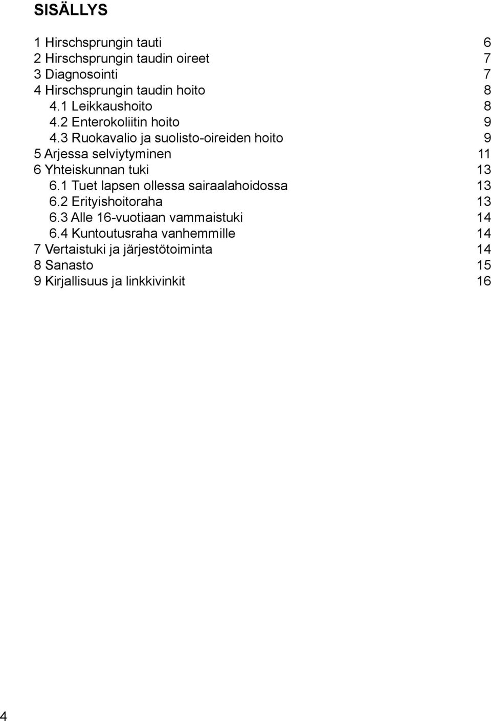 3 Ruokavalio ja suolisto-oireiden hoito 9 5 Arjessa selviytyminen 11 6 Yhteiskunnan tuki 13 6.