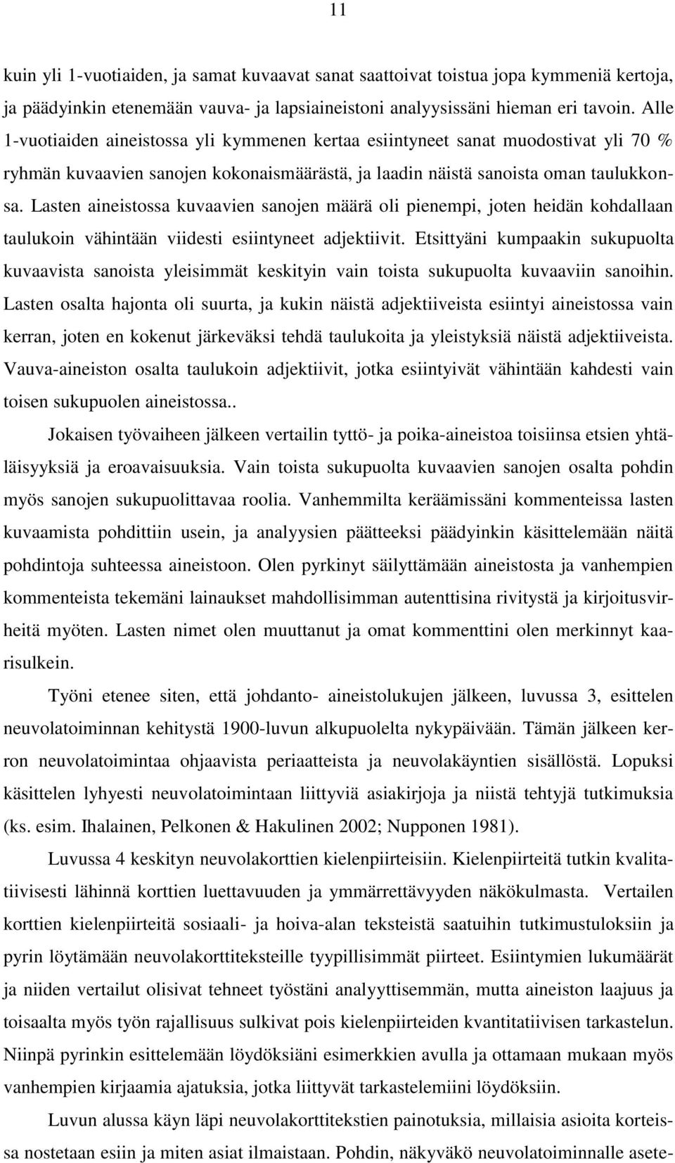 Lasten aineistossa kuvaavien sanojen määrä oli pienempi, joten heidän kohdallaan taulukoin vähintään viidesti esiintyneet adjektiivit.