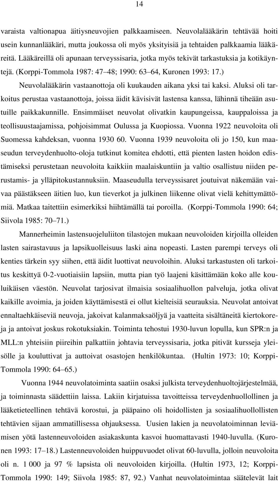 ) Neuvolalääkärin vastaanottoja oli kuukauden aikana yksi tai kaksi. Aluksi oli tarkoitus perustaa vastaanottoja, joissa äidit kävisivät lastensa kanssa, lähinnä tiheään asutuille paikkakunnille.