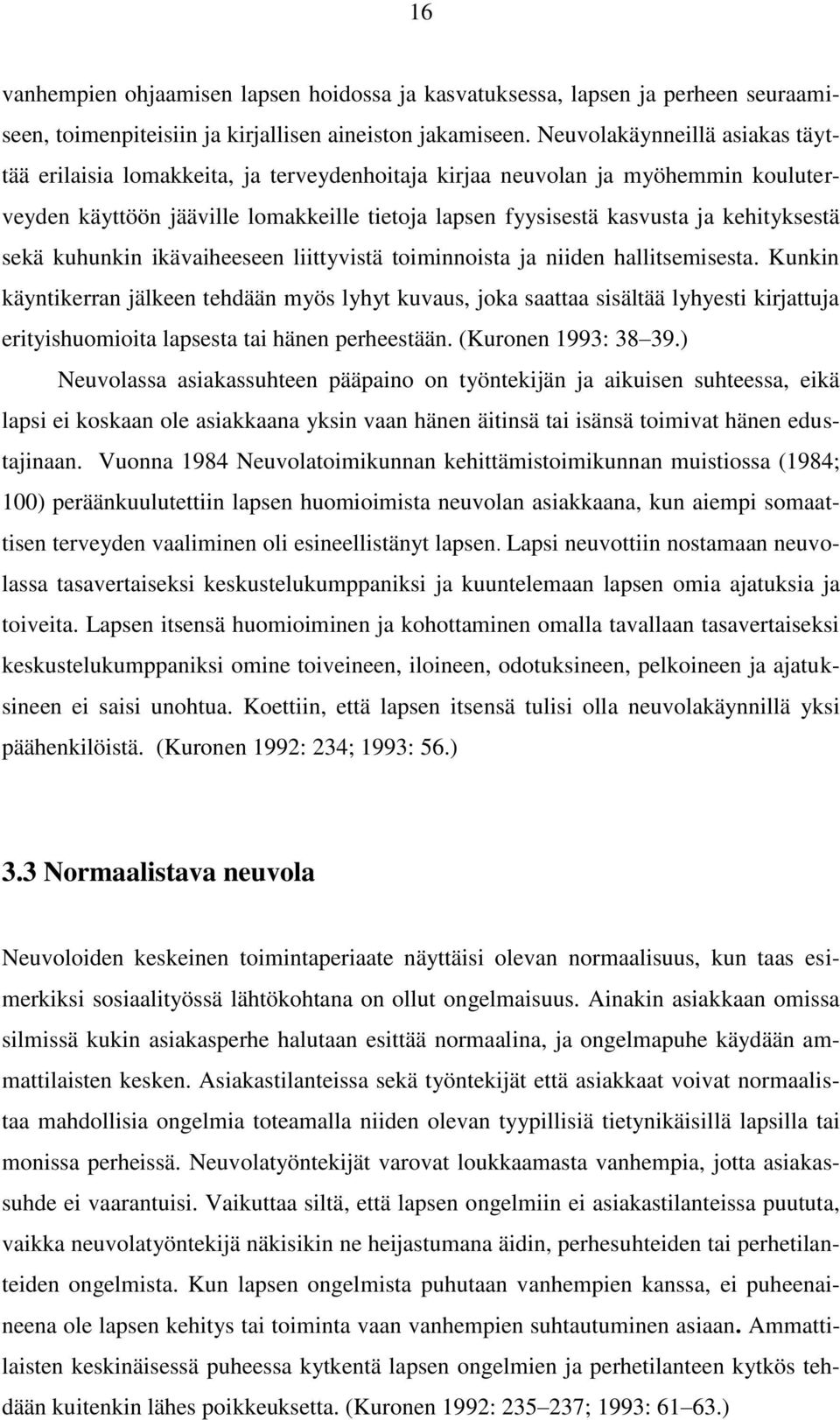 kehityksestä sekä kuhunkin ikävaiheeseen liittyvistä toiminnoista ja niiden hallitsemisesta.