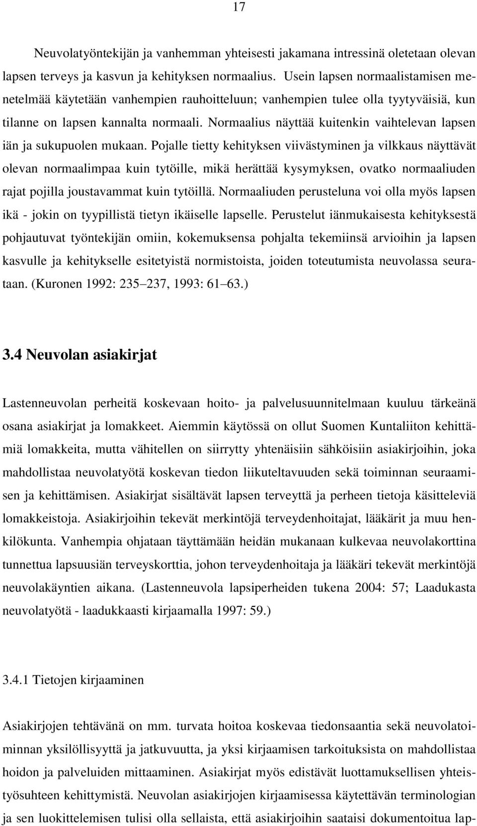 Normaalius näyttää kuitenkin vaihtelevan lapsen iän ja sukupuolen mukaan.