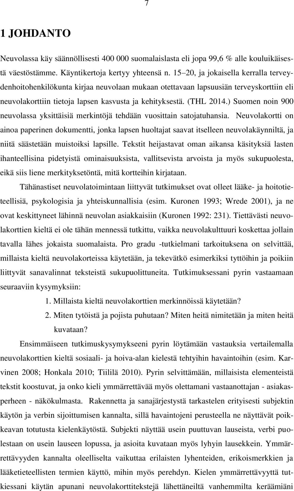 ) Suomen noin 900 neuvolassa yksittäisiä merkintöjä tehdään vuosittain satojatuhansia.